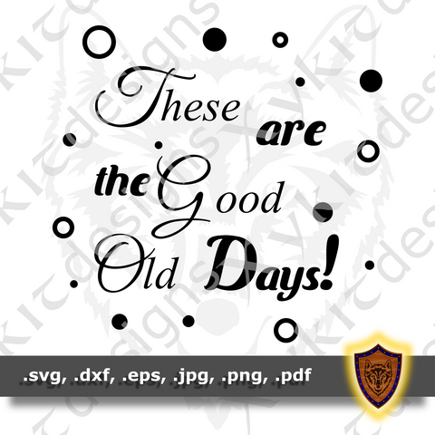 These are the Good Old Days - Silhouette - T-shirt SVG design (Digital Download)